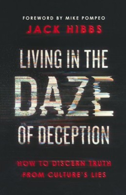 Living in the Daze of Deception: How to Discern Truth from Culture's Lies  -     By: Jack Hibbs
