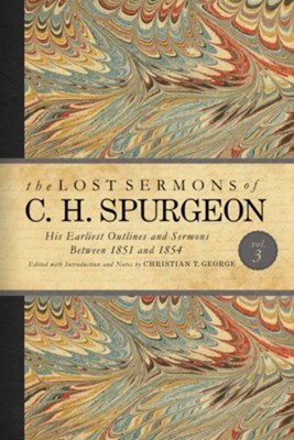 The Lost Sermons of C. H. Spurgeon Volume III: A Critical Edition of His Earliest Outlines and Sermons between 1851 and 1854 - eBook  -     By: Christian George
