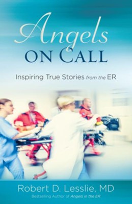 Angels on Call: Inspiring True Stories from the ER - eBook  -     By: Robert D. Lesslie
