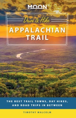 Moon Drive & Hike Appalachian Trail: The Best Trail Towns, Day Hikes, and Road Trips In Between - eBook  -     By: Timothy Malcolm

