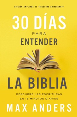 30 dias para entender la Biblia: Descubre las Escrituras con 15 minutos diarios - eBook  -     By: Max Anders

