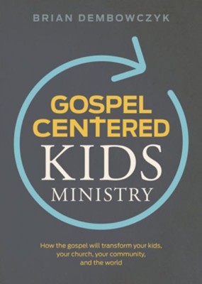 Gospel-Centered Kids Ministry: How the gospel will transform your kids, your church, your community, and the world - eBook  -     By: Brian Dembowczyk
