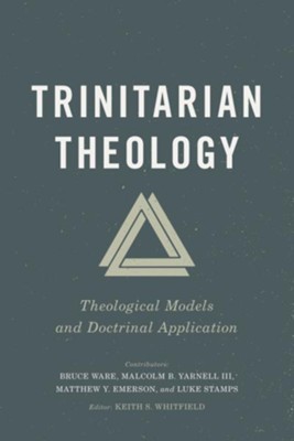 Trinitarian Theology: Theological Models and Doctrinal Application - eBook  -     Edited By: Keith S. Whitfield
    By: Bruce Ware, Malcolm B. Yarnell III, Matthre Y. Emerson, Luke Stamps
