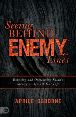 Seeing Behind Enemy Lines: Exposing and Overcoming Satan's Strategies Against Your Life - eBook  -     By: Aprile Osborne
