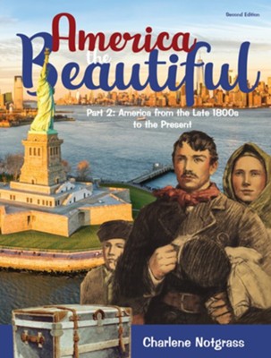 America the Beautiful Part 2: America from the Late 1800s to the Present (2020 Updated Edition)  -     By: Charlene Notgrass
