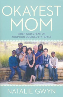 Okayest Mom: When God's Plan of Adoption Doubled My Family  -     By: Natalie Gwyn
