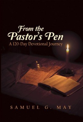 From the Pastor's Pen: A 120-Day Devotional Journey - eBook  -     By: Samuel G. May
