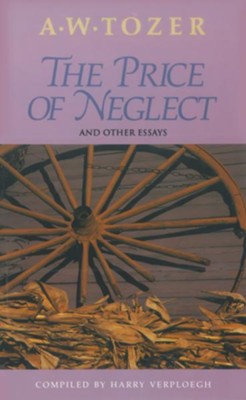 The Price of Neglect and Other Essays / New edition - eBook  -     By: A.W. Tozer

