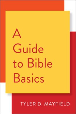 A Guide to Bible Basics - eBook  -     By: Tyler D. Mayfield
