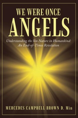 We Were Once Angels: Understanding the Sin Nature in Humankind: an End-Of-Times Revelation - eBook  -     By: Mercedes Campbell Brown
