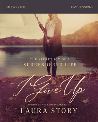 I Give Up Study Guide: The Secret Joy of a Surrendered Life - eBook  -     By: Laura Story
