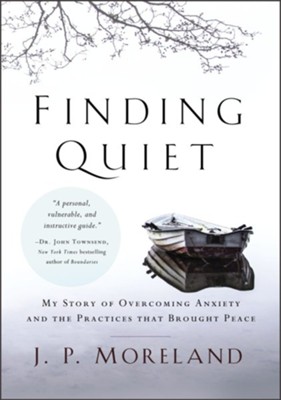 Finding Quiet: My Story of Overcoming Anxiety and the Practices that Brought Peace - eBook  -     By: J.P. Moreland
