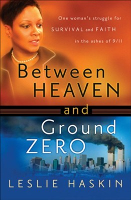 Between Heaven and Ground Zero: One Woman's Struggle for Survival and Faith in the Ashes of 9/11 - eBook  -     By: Leslie Haskin
