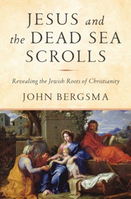 Jesus and the Scrolls: Unlocking the Jewish Roots of Christianity - eBook  -     By: John Bergsma

