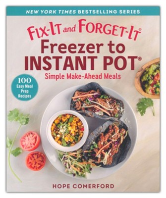 Fix-It and Forget-It Freezer to Instant Pot: Simple Make-Ahead Meals  -     Edited By: Hope Comerford
