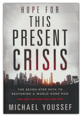 Michael Youssef, Author Book, Hope for This Present Crisis: The Seven-Step Path to Restoring a World Gone Mad