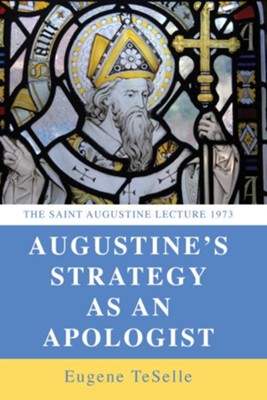 Augustine's Strategy as an Apologist  -     By: Eugene Teselle
