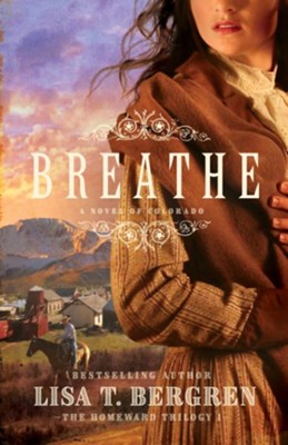 Breathe (The Homeward Trilogy Book #1): A Novel of Colorado - eBook  -     By: Lisa T. Bergren
