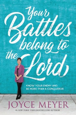 Your Battles Belong to the Lord: Know Your Enemy and Be More Than a Conqueror - eBook  -     By: Joyce Meyer
