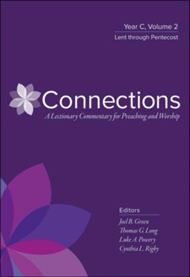 Connections: A Lectionary Commentary for Preaching and Worship: Year C, Volume 2, Lent through Pentecost - eBook  -     Edited By: Joel B. Green, Thomas G. Long, Luke A. Powery, Cynthis L. Rigby
    By: Thomas G. Long, Cynthia L. Rigby, Luke A. Powery,
