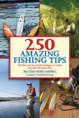 250 Amazing Fishing Tips: The Best Tactics and Techniques to Catch Any and All Game Fish - eBook  -     By: Lamar Underwood
