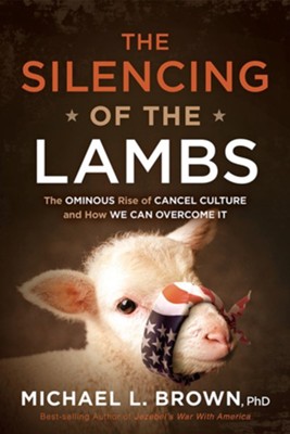 Michael L. Brown, Author of The Silencing of the Lambs: The Ominous Rise of Cancel Culture and How We Can Overcome It