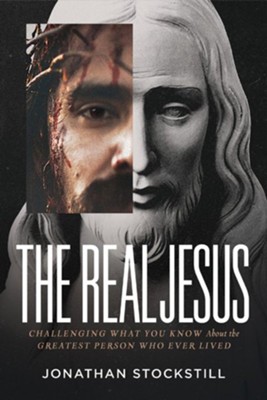 The Real Jesus: Challenging What You Know About the Greatest Person Who Ever Lived  -     By: Jonathan Stockstill
