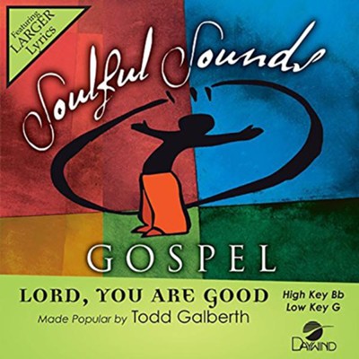 Lord You Are Good, Accompaniment Track: Todd Galberth - Christianbook.com