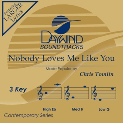 Nobody Loves Me Like You, Accompaniment Track  -     By: Chris Tomlin
