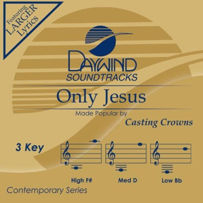 Only Jesus, Accompaniment Track  -     By: Casting Crowns
