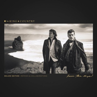 Burn the Ships, Deluxe Edition, Remixes & Collaborations CD  -     By: for King & Country
