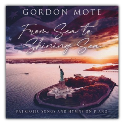 From Sea to Shining Sea: Patriotic Songs and Hymns on Piano - CD  -     By: Gordon Mote
