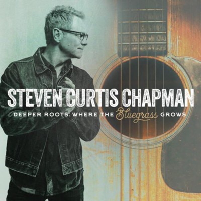 Deeper Roots: Where The Bluegrass Grows: Steven Curtis Chapman ...