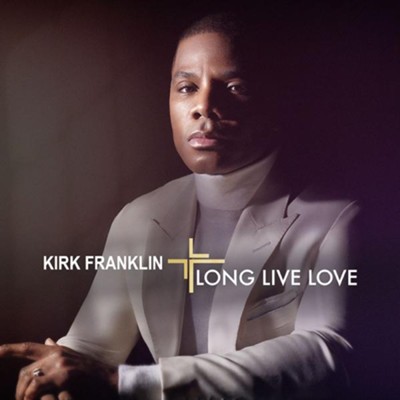 Long Live Love   -     By: Kirk Franklin
