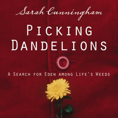 Picking Dandelions: A Search for Eden Among Life's Weeds - Unabridged Audiobook  [Download] -     Narrated By: Sarah Cunningham
    By: Sarah Cunningham
