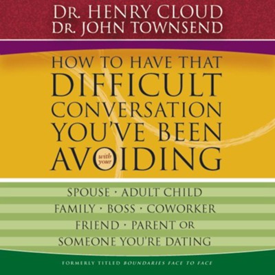 How to Have That Difficult Conversation You've Been Avoiding: With Your Spouse, Adult Child, Boss, Coworker, Best Friend, Parent, or Someone You're Dating - Abridged Audiobook  [Download] -     By: Dr. Henry Cloud, Dr. John Townsend
