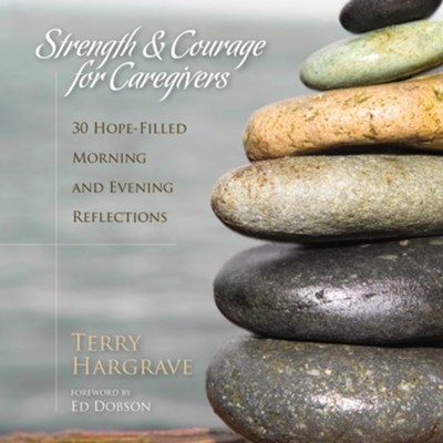 Strength and Courage for Caregivers: 30 Hope-Filled Morning and Evening Reflections - Unabridged Audiobook  [Download] -     By: Terry Hargrave
