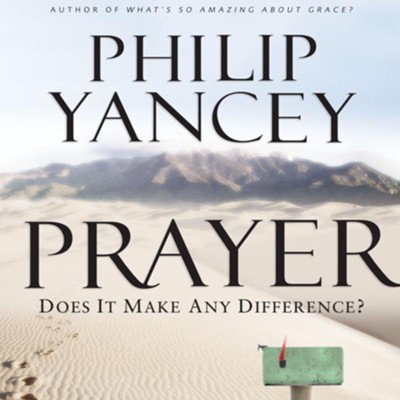 Prayer: Does It Make Any Difference? - Unabridged Audiobook  [Download] -     By: Philip Yancey
