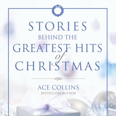 Stories Behind the Greatest Hits of Christmas - Unabridged Audiobook  [Download] -     By: Ace Collins
