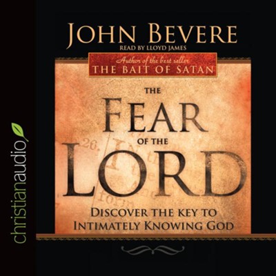 The Fear of the Lord: Discover the Key to Intimately Knowing God ...