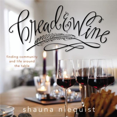 Bread and Wine: Finding Community and Life Around the Table Audiobook  [Download] -     By: Shauna Niequist
