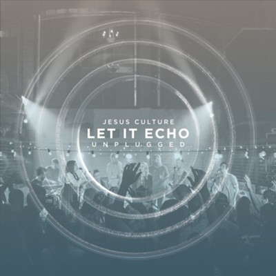 Let It Echo Unplugged, Live  [Music Download] -     By: Jesus Culture
