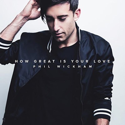 How Great Is Your Love  [Music Download] -     By: Phil Wickham
