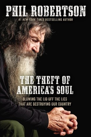 The Theft of America's Soul: Blowing the Lid Off the Lies That Are  Destroying Our Country: Phil Robertson: 9781400210152 