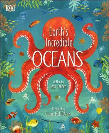 Earth's Incredible Oceans: Jess French Illustrated By: Clare ...