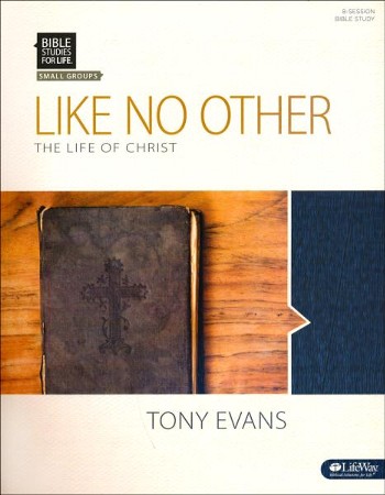 Like No Other: The Life of Christ - Bible Study Book: Tony Evans ...