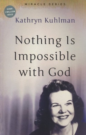 Nothing is Impossible with God: Revised and Updated: Kathryn Kuhlman ...