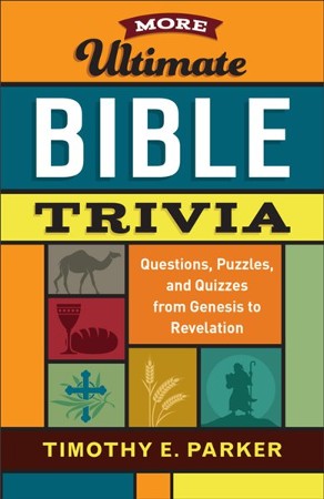 More Ultimate Bible Trivia Questions Puzzles And Quizzes From Genesis To Revelation Timothy E Parker 9780800736750 Christianbook Com