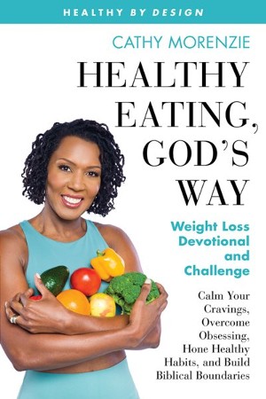 Healthy Eating, God's Way: Weight Loss Devotional and Challenge: Cathy ...