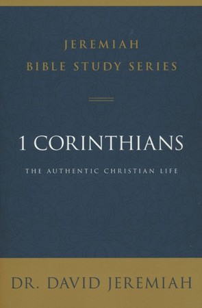 1 Corinthians: The Authentic Christian Life: Dr. David Jeremiah ...